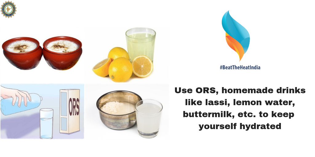 Use ORS, homemade drinks like lassi, lemon water, buttermilk etc to keep yourself hydrated